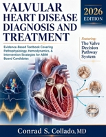 Valvular Heart Disease Diagnosis and Treatment: Evidence-Based Textbook Covering Pathophysiology, Hemodynamics, & Intervention Strategies for ABIM Board Candidates B0HBQ7JTM2 Book Cover