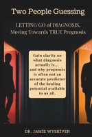 Two People Guessing: Letting Go of Diagnosis, Moving Towards True Prognosis B0GBF5D58V Book Cover