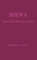 Shewa, Queen of the Blackfeet Indians 1587213990 Book Cover