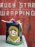 Ruby Star Wrapping: Creating Packaging to Reuse, Regive, and Relove 1590309995 Book Cover
