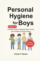 Personal Hygiene For Boys: A Simple Guide to Staying Clean, Fresh, and Confident During Puberty B0GNZ45SHY Book Cover