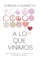 A lo que vinimos: Una historia que te llevar� a tu verdadera esencia B0BB5YQ945 Book Cover