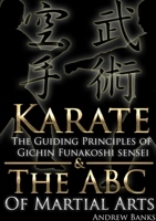 Karate: The Guiding Principles of Gichin Funakoshi Sensei & The ABC of Martial Arts 1326920391 Book Cover