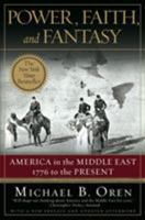 Power, Faith, and Fantasy: America in the Middle East 1776 to the Present 0393058263 Book Cover