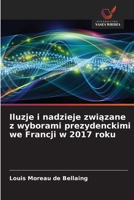 Iluzje i nadzieje zwiazane z wyborami prezydenckimi we Francji w 2017 roku (Polish Edition) 6630012046 Book Cover