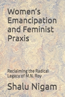 Women’s Emancipation and Feminist Praxis: Reclaiming the Radical Legacy of M.N. Roy B0H4QL3G54 Book Cover
