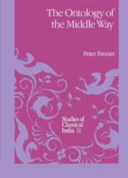 The Ontology of the Middle Way (Studies of Classical India) 0792306678 Book Cover