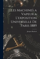 Les Machines a Vapeur a L'exposition Universelle De Paris 1889 1017623740 Book Cover