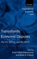 Transatlantic Economic Disputes: The EU, the US, and the WTO (International Economic Law Series) 0199261733 Book Cover