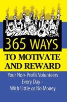 365 Ideas for Recruiting, Retaining, Motivating and Rewarding Your Volunteers: A Complete Guide for Non-Profit Organizations 1601381492 Book Cover