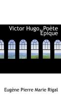 Victor Hugo, Poète Épique 1103278010 Book Cover