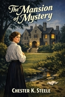 The Mansion of Mystery: Being a Certain Case of Importance, Taken From the Note-Book of Adam Adams, Investigator and Detective 1667666258 Book Cover
