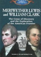 Meriwether Lewis and William Clark: The Corps of Discovery and the Exploration of the American Frontier (The Library of American Lives & Times) 1404226508 Book Cover