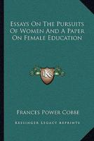Essays On the Pursuits of Women. Also a Paper On Female Education 1144885426 Book Cover