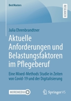 Aktuelle Anforderungen und Belastungsfaktoren im Pflegeberuf: Eine Mixed-Methods Studie in Zeiten von Covid-19 und der Digitalisierung (BestMasters) 3658398507 Book Cover