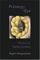 The Primacy of the Eye: The Art of Stanley Greaves 1900715864 Book Cover