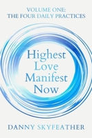 Highest Love Manifest Now: Volume One: The Four Daily Practices B0CRRP3S41 Book Cover