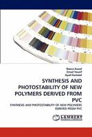 SYNTHESIS AND PHOTOSTABILITY OF NEW POLYMERS DERIVED FROM PVC: SYNTHESIS AND PHOTOSTABILITY OF NEW POLYMERS DERIVED FROM PVC 3843390282 Book Cover