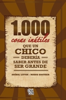 1000 cosas inútiles que un chico debería saber antes de ser grande (Spanish Edition) 6076372281 Book Cover