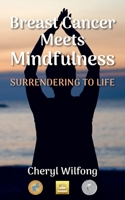 Breast Cancer Meets Mindfulness: Surrendering to Life 0997272961 Book Cover