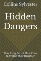 Hidden Dangers: What Every Parent Must Know to Protect Their Daughter B0G352W4CY Book Cover