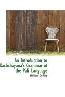 An Introduction to Kachchàyana's Grammar of the Pàli Language 1015683126 Book Cover