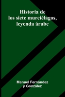 Historia De Los Siete Murci lagos, Leyenda rabe 9371776536 Book Cover