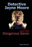 Detective Jayne Moore and the Dangerous Game 1545013799 Book Cover