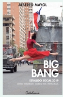 Big bang. Estallido social 2019. Modelo derrumbado - sociedad rota - política inútil 9563247647 Book Cover