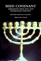 SEED COVENANT: ABRAHAM'S SEED, DNA AND PATRILINEAL DESCENT (REVISED EDITION) VOLUME I 1304242463 Book Cover