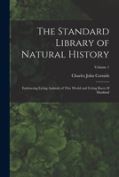 The Standard Library of Natural History: Embracing Living Animals of Thw World and Living Races If Mankind; Volume 1 1018338918 Book Cover