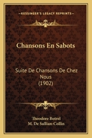 Chansons En Sabots: Suite De Chansons De Chez Nous (1902) 1168097568 Book Cover