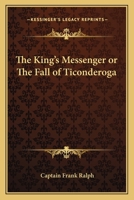The King's Messenger or The Fall of Ticonderoga 1417931310 Book Cover