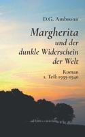 Margherita und der dunkle Widerschein der Welt: 1. Teil: 1939 - 1940 3756230155 Book Cover