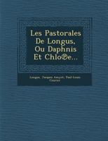 Les Pastorales de Longus, Ou Daphnis Et Chlo E... 1286961408 Book Cover