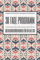 30 Tage Programm 100 Herausforderungen für den Alltag: 100 positive Challenges für jeweils 30 Tage zur Selbstfindung und Achtsamkeit - Dieses Buch ist ... für den Alltag (German Edition) 1657038947 Book Cover
