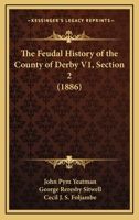 The Feudal History Of The County Of Derby V1, Section 2 1160258805 Book Cover