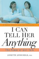 I Can Tell Her Anything: The Power of Girl Talk 1569243921 Book Cover