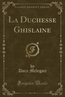 La Duchesse Ghislaine (Classic Reprint) 117223020X Book Cover