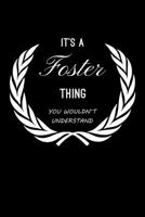 It's A Foster Thing, You Wouldn't Understand: Personalized Notebook Journal With Name Blank Lined Customized Diary Logbook Gifts 1673446574 Book Cover