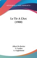 Le Tir A L'Arc (1900) 1160169977 Book Cover