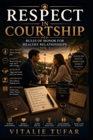RESPECT IN COURTSHIP: Rules of Honor for Healthy Relationships — Vol. 2 (SERIES V: Relationship and Pure Love) B0HGRQ3S9Z Book Cover