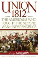 Union 1812: The Americans Who Fought the Second War of Independence 0743226186 Book Cover
