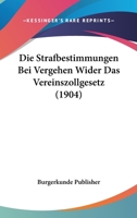 Die Strafbestimmungen Bei Vergehen Wider Das Vereinszollgesetz (1904) 1161130497 Book Cover