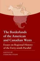 The Borderlands of the American and Canadian Wests: Essays on Regional History of the Forty-ninth Parallel 0803217943 Book Cover