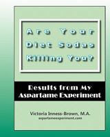 Are Your Diet Sodas Killing You? Results from My Aspartame Experiment 1456377736 Book Cover