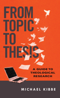 From Topic to Thesis: A Guide to Theological Research 0830851313 Book Cover