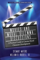 Movies and Moral Dilemma Discussions: A Practical Guide to Cinema Based Character Development 1648021719 Book Cover