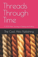 Threads Through Time: A 500-Year Journey of Sewing and Knitting B0CH2FX5YK Book Cover