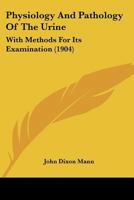 Physiology and Pathology of the Urine, with Methods for Its Examination 1164901060 Book Cover